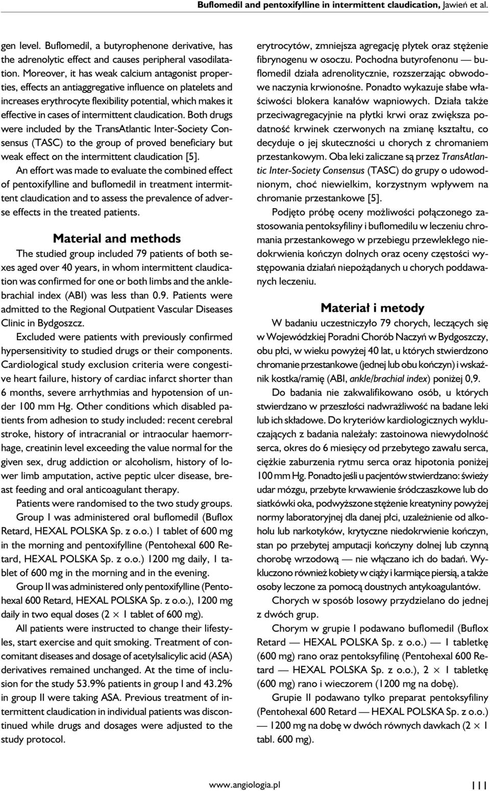 intermittent claudication. Both drugs were included by the TransAtlantic Inter-Society Consensus (TASC) to the group of proved beneficiary but weak effect on the intermittent claudication [5].