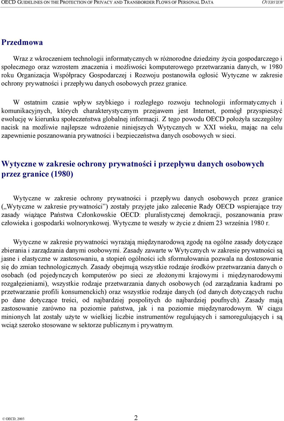 W ostatnim czasie wpływ szybkiego i rozległego rozwoju technologii informatycznych i komunikacyjnych, których charakterystycznym przejawem jest Internet, pomógł przyspieszyć ewolucję w kierunku