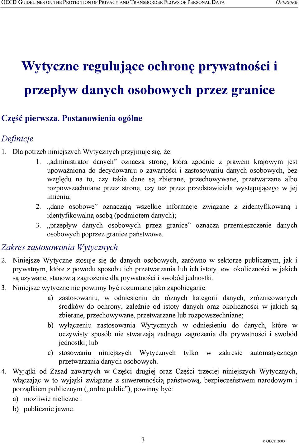 przechowywane, przetwarzane albo rozpowszechniane przez stronę, czy też przez przedstawiciela występującego w jej imieniu; 2.