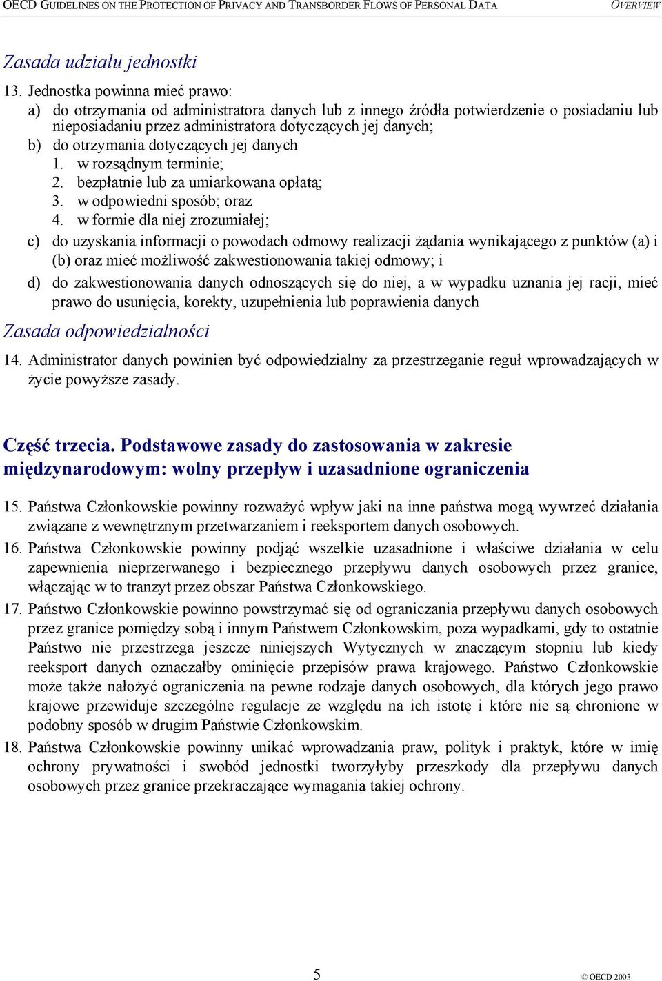 dotyczących jej danych 1. w rozsądnym terminie; 2. bezpłatnie lub za umiarkowana opłatą; 3. w odpowiedni sposób; oraz 4.