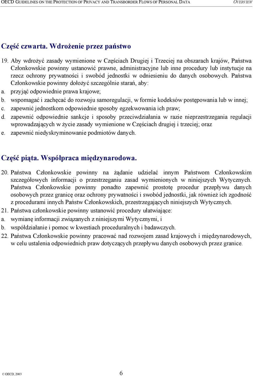 prywatności i swobód jednostki w odniesieniu do danych osobowych. Państwa Członkowskie powinny dołożyć szczególnie starań, aby: a. przyjąć odpowiednie prawa krajowe; b.