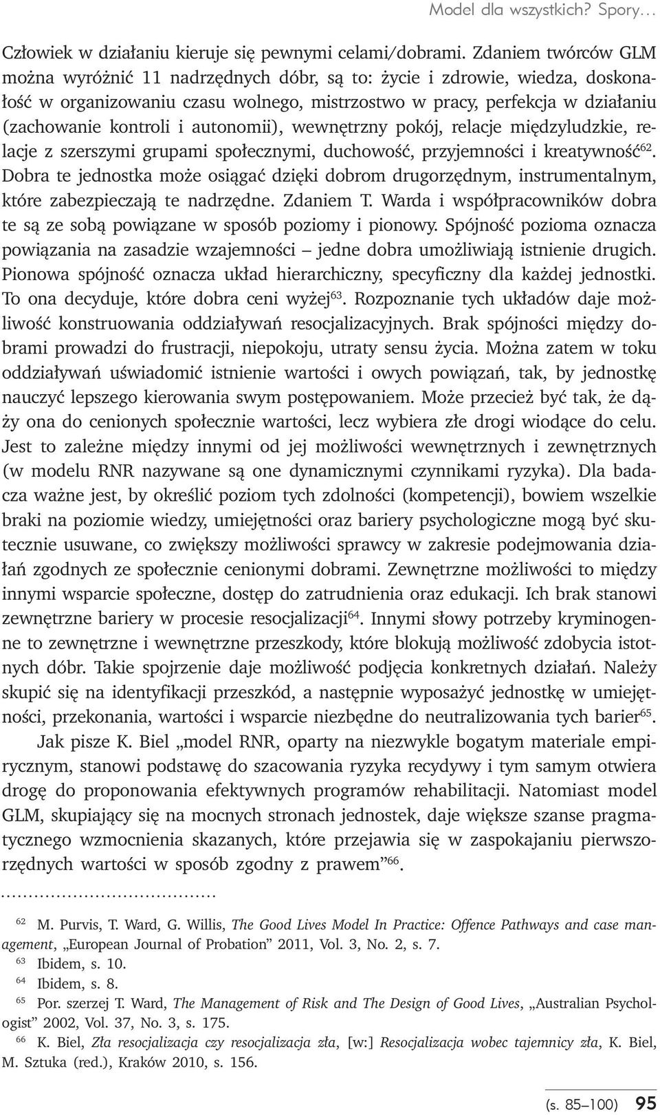 autonomii), wewnętrzny pokój, relacje międzyludzkie, relacje z szerszymi grupami społecznymi, duchowość, przyjemności i kreatywność 62.