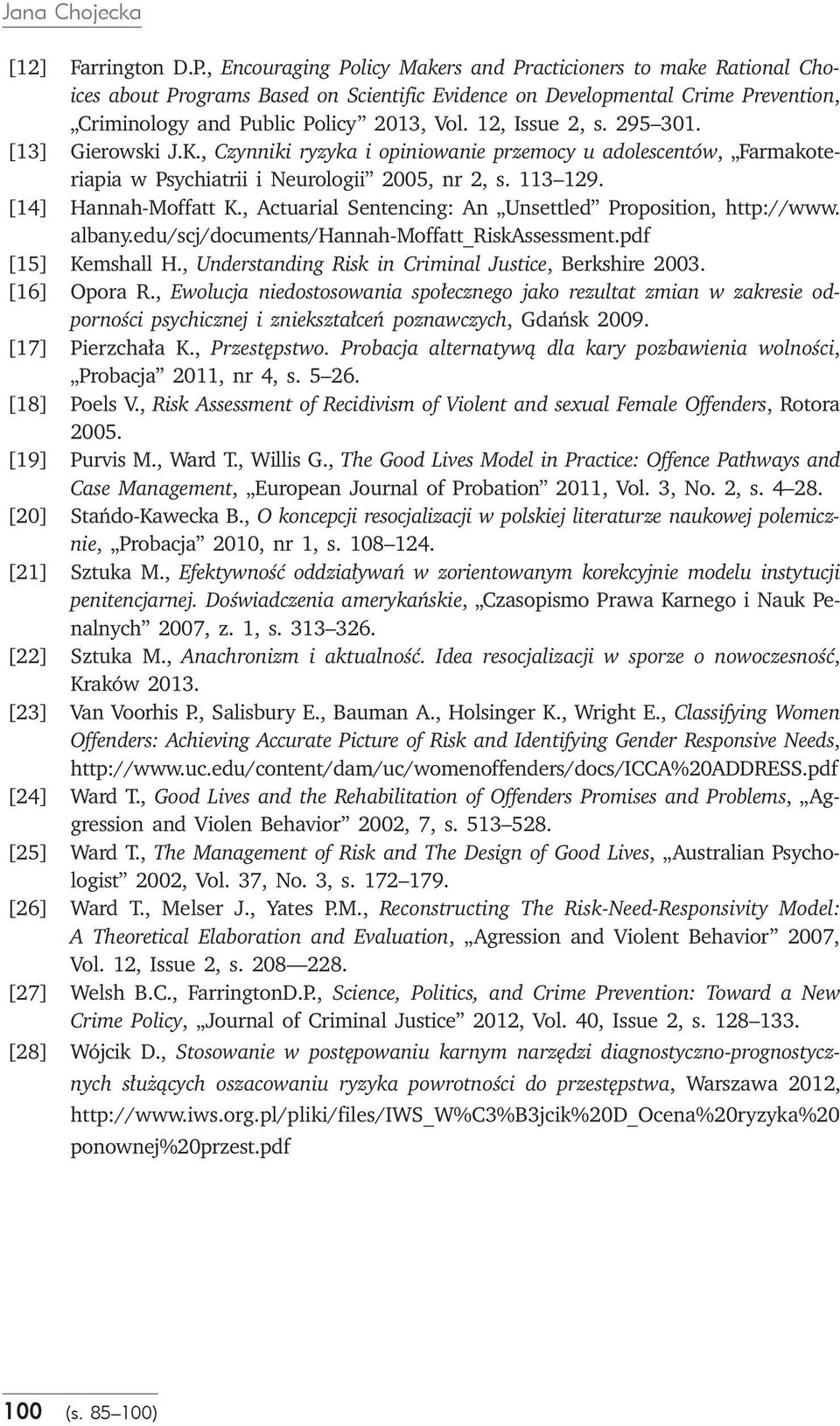 12, Issue 2, s. 295 301. [13] Gierowski J.K., Czynniki ryzyka i opiniowanie przemocy u adolescentów, Farmakoteriapia w Psychiatrii i Neurologii 2005, nr 2, s. 113 129. [14] Hannah-Moffatt K.