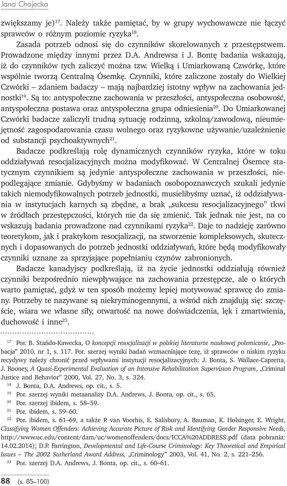 Czynniki, które zaliczone zostały do Wielkiej Czwórki zdaniem badaczy mają najbardziej istotny wpływ na zachowania jednostki 19.