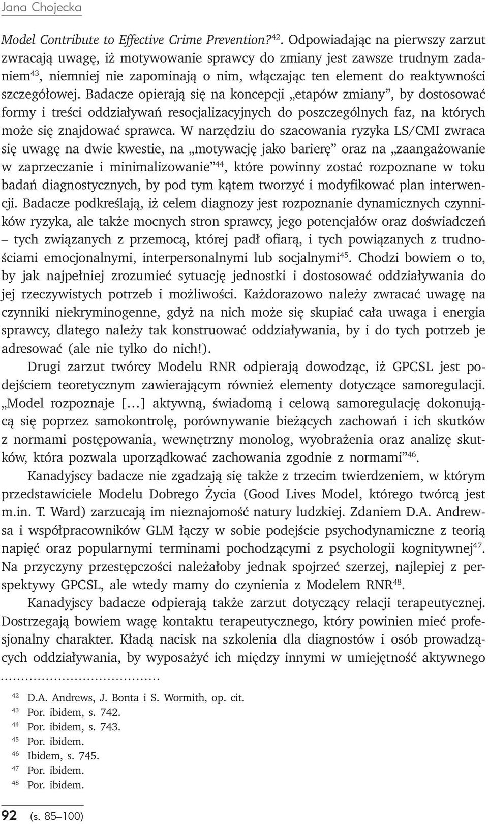 Badacze opierają się na koncepcji etapów zmiany, by dostosować formy i treści oddziaływań resocjalizacyjnych do poszczególnych faz, na których może się znajdować sprawca.