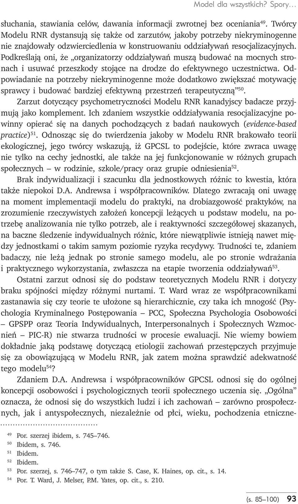 Podkreślają oni, że organizatorzy oddziaływań muszą budować na mocnych stronach i usuwać przeszkody stojące na drodze do efektywnego uczestnictwa.