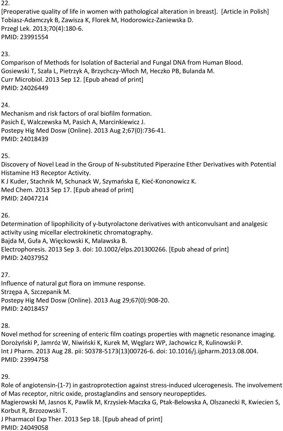 2013 Sep 12. [Epub ahead of print] PMID: 24026449 24. Mechanism and risk factors of oral biofilm formation. Pasich E, Walczewska M, Pasich A, Marcinkiewicz J. Postepy Hig Med Dosw (Online).