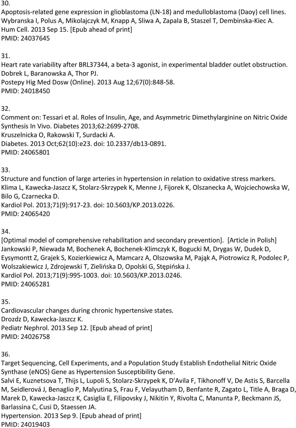 Postepy Hig Med Dosw (Online). 2013 Aug 12;67(0):848 58. PMID: 24018450 32. Comment on: Tessari et al. Roles of Insulin, Age, and Asymmetric Dimethylarginine on Nitric Oxide Synthesis In Vivo.