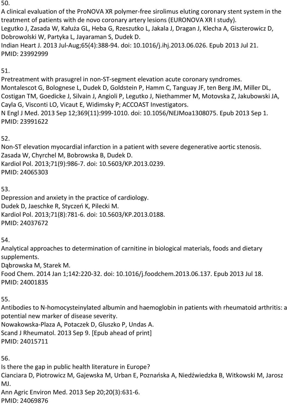 1016/j.ihj.2013.06.026. Epub 2013 Jul 21. PMID: 23992999 51. Pretreatment with prasugrel in non ST segment elevation acute coronary syndromes.