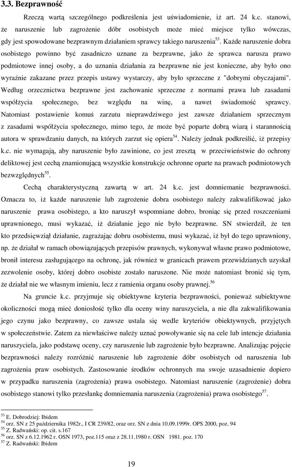 ono wyraźnie zakazane przez przepis ustawy wystarczy, aby było sprzeczne z "dobrymi obyczajami".