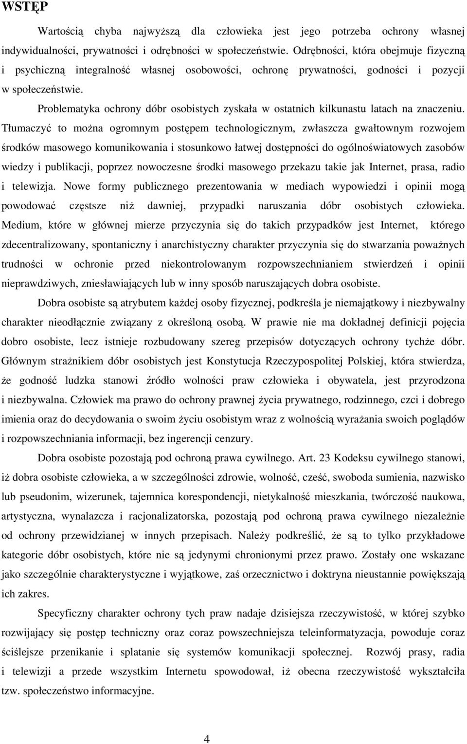 Problematyka ochrony dóbr osobistych zyskała w ostatnich kilkunastu latach na znaczeniu.