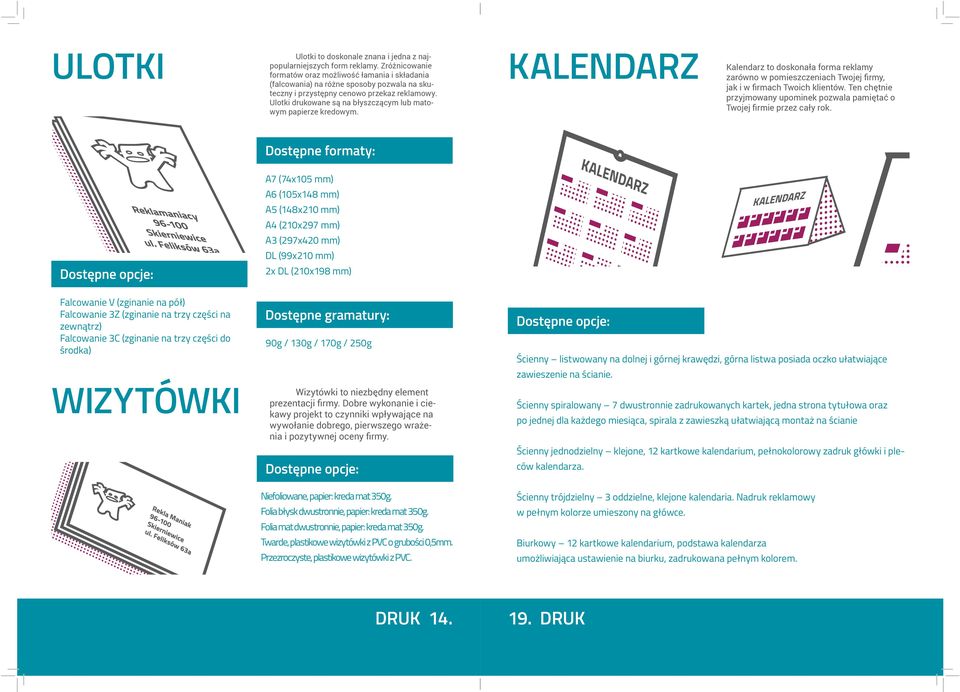 Ulotki drukowane są na błyszczącym lub matowym papierze kredowym. KALENDARZ Kalendarz to doskonała forma reklamy zarówno w pomieszczeniach Twojej firmy, jak i w firmach Twoich klientów.