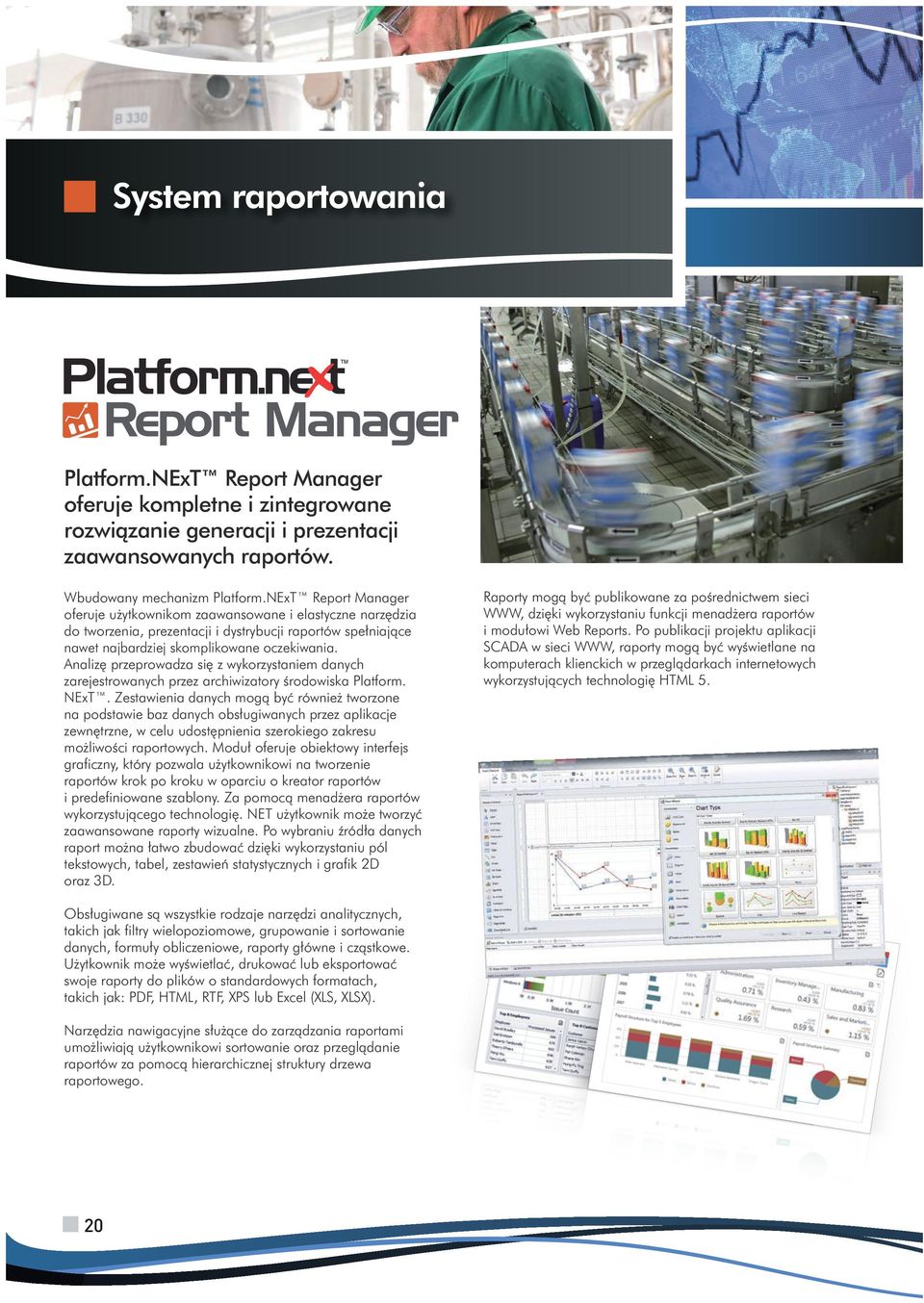 NExT Report Manager oferuje użytkownikom zaawansowane i elastyczne narzędzia do tworzenia, prezentacji i dystrybucji raportów spełniające nawet najbardziej skomplikowane oczekiwania.
