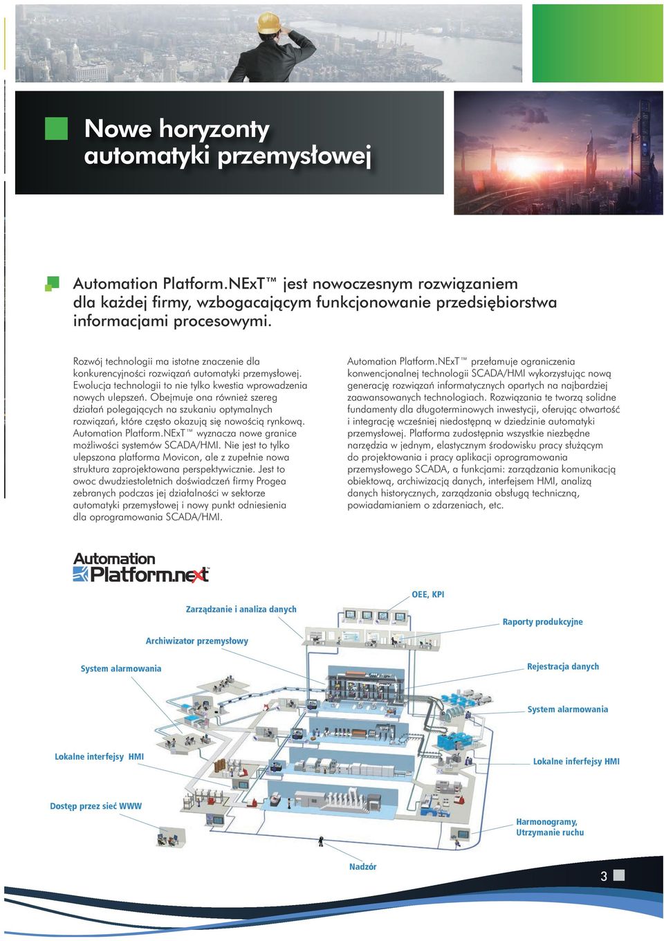 Obejmuje ona również szereg działań polegających na szukaniu optymalnych rozwiązań, które często okazują się nowością rynkową. Automation Platform.