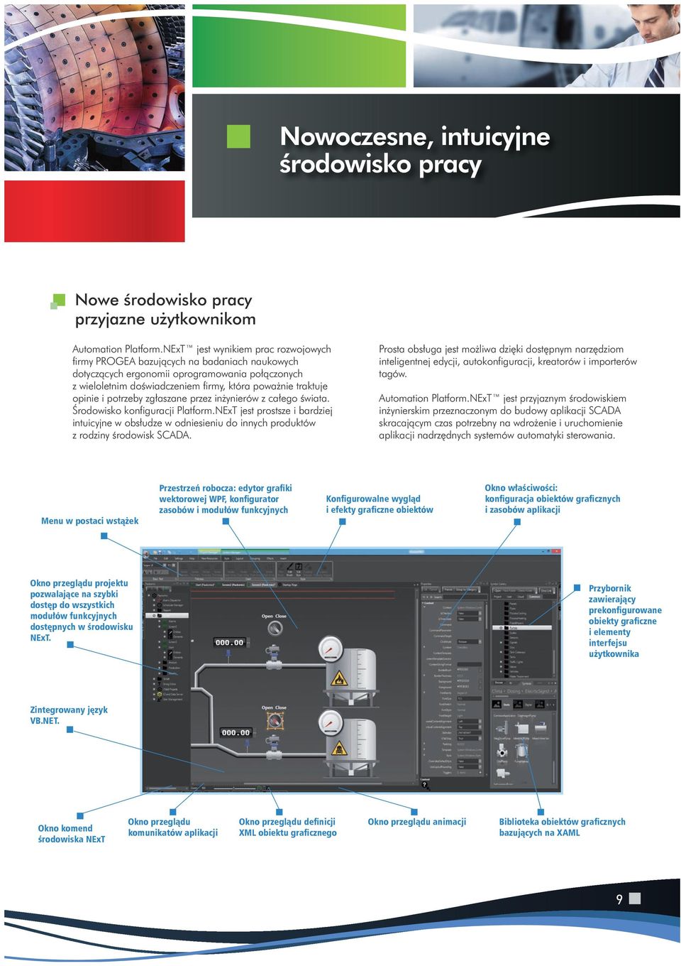 i potrzeby zgłaszane przez inżynierów z całego świata. Środowisko konfiguracji Platform.NExT jest prostsze i bardziej intuicyjne w obsłudze w odniesieniu do innych produktów z rodziny środowisk SCADA.