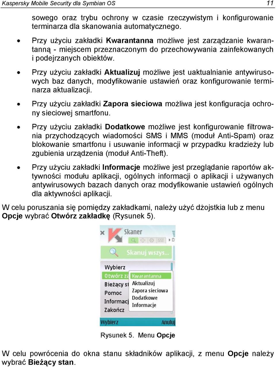 Przy użyciu zakładki Aktualizuj możliwe jest uaktualnianie antywirusowych baz danych, modyfikowanie ustawień oraz konfigurowanie terminarza aktualizacji.