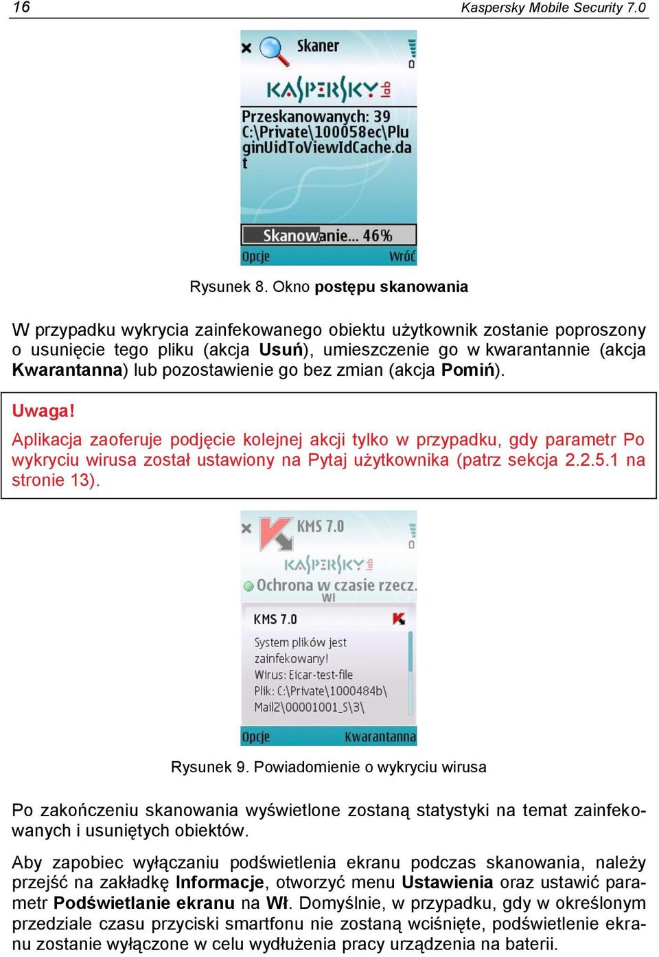 pozostawienie go bez zmian (akcja Pomiń). Uwaga! Aplikacja zaoferuje podjęcie kolejnej akcji tylko w przypadku, gdy parametr Po wykryciu wirusa został ustawiony na Pytaj użytkownika (patrz sekcja 2.2.5.