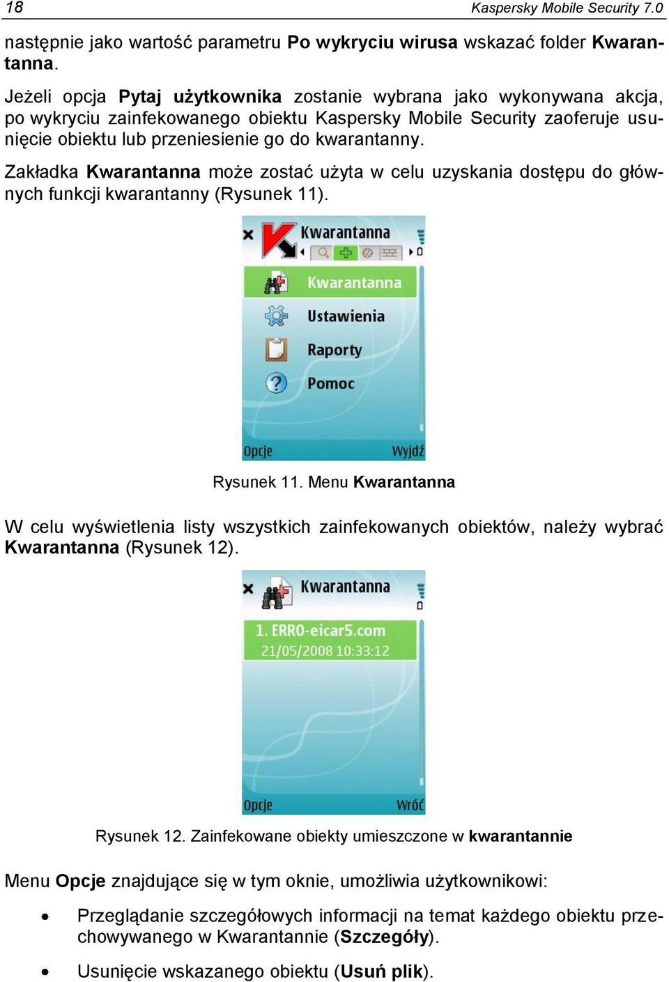 Zakładka Kwarantanna może zostać użyta w celu uzyskania dostępu do głównych funkcji kwarantanny (Rysunek 11). Rysunek 11.