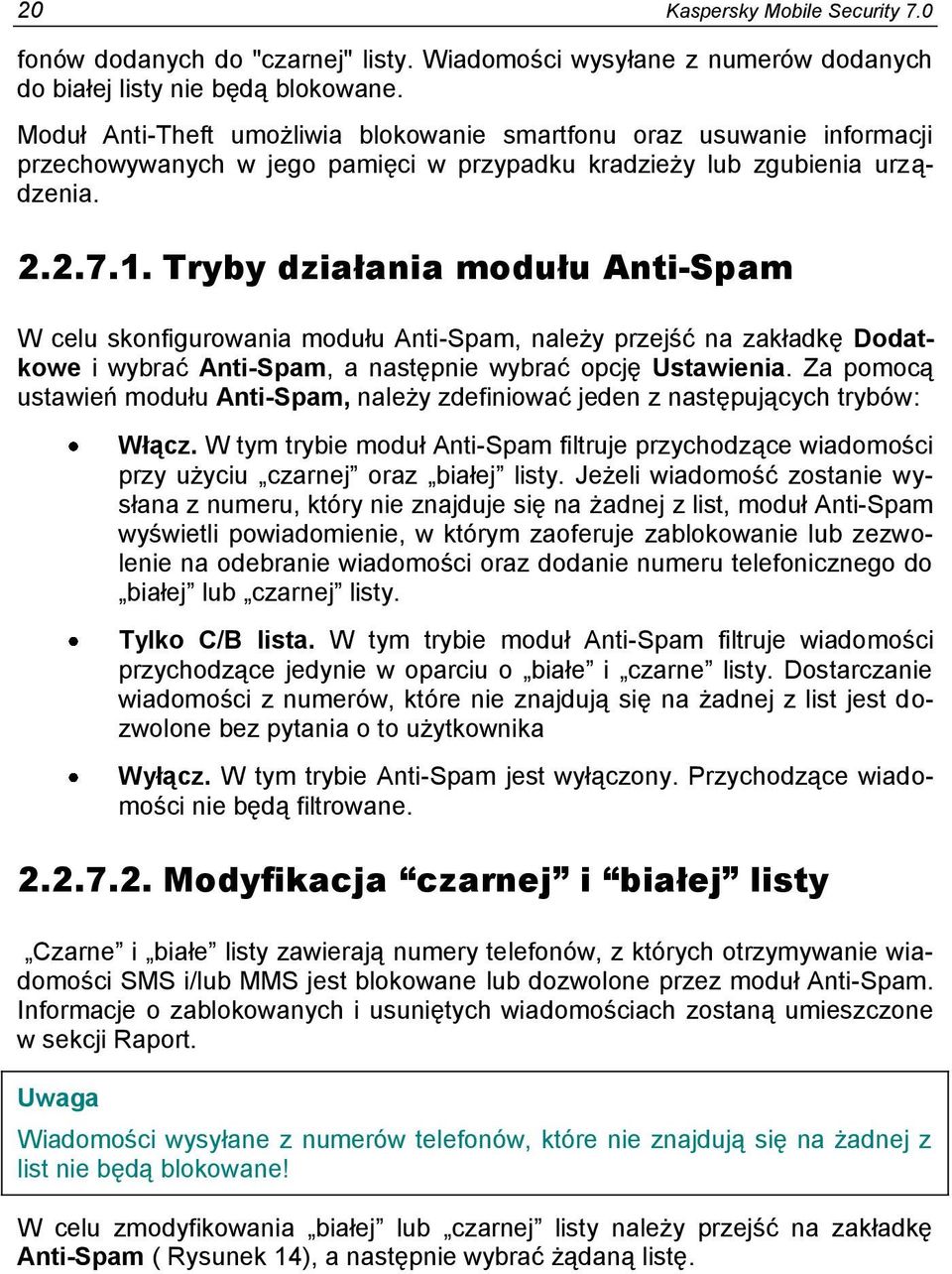 Tryby działania modułu Anti-Spam W celu skonfigurowania modułu Anti-Spam, należy przejść na zakładkę Dodatkowe i wybrać Anti-Spam, a następnie wybrać opcję Ustawienia.