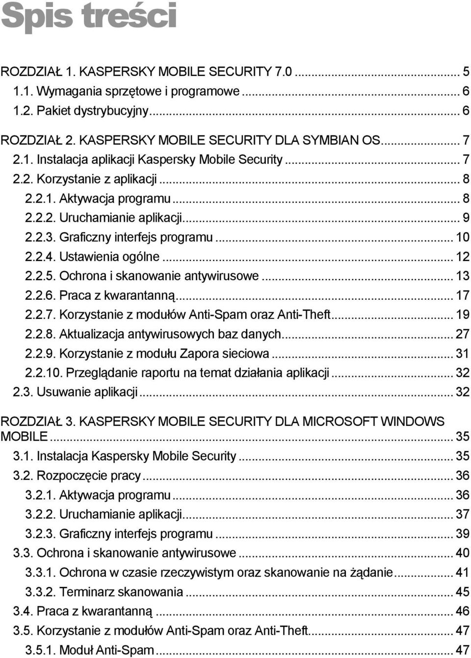 Ochrona i skanowanie antywirusowe... 13 2.2.6. Praca z kwarantanną... 17 2.2.7. Korzystanie z modułów Anti-Spam oraz Anti-Theft... 19 2.2.8. Aktualizacja antywirusowych baz danych... 27 2.2.9. Korzystanie z modułu Zapora sieciowa.