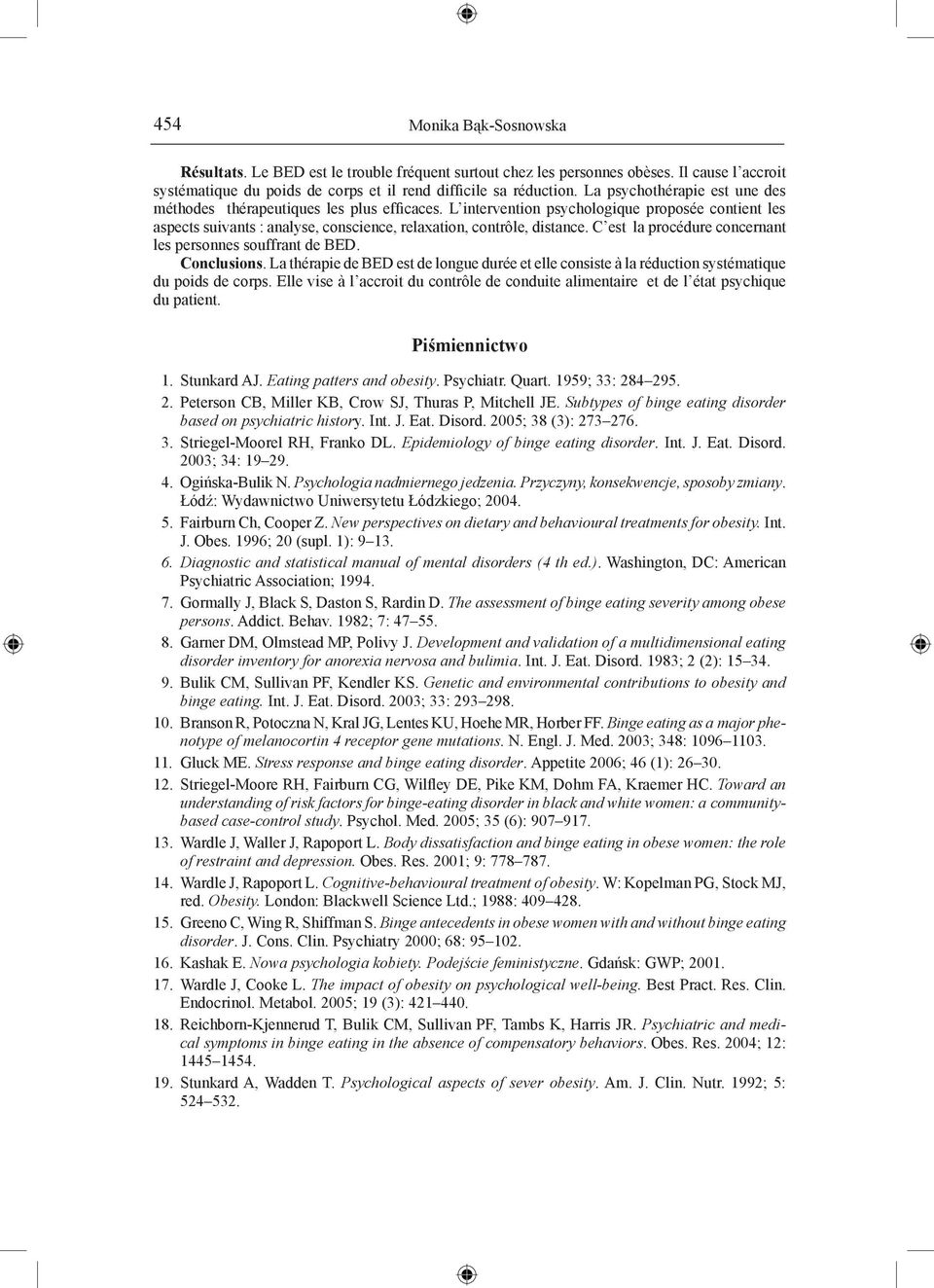 C est la procédure concernant les personnes souffrant de BED. Conclusions. La thérapie de BED est de longue durée et elle consiste à la réduction systématique du poids de corps.