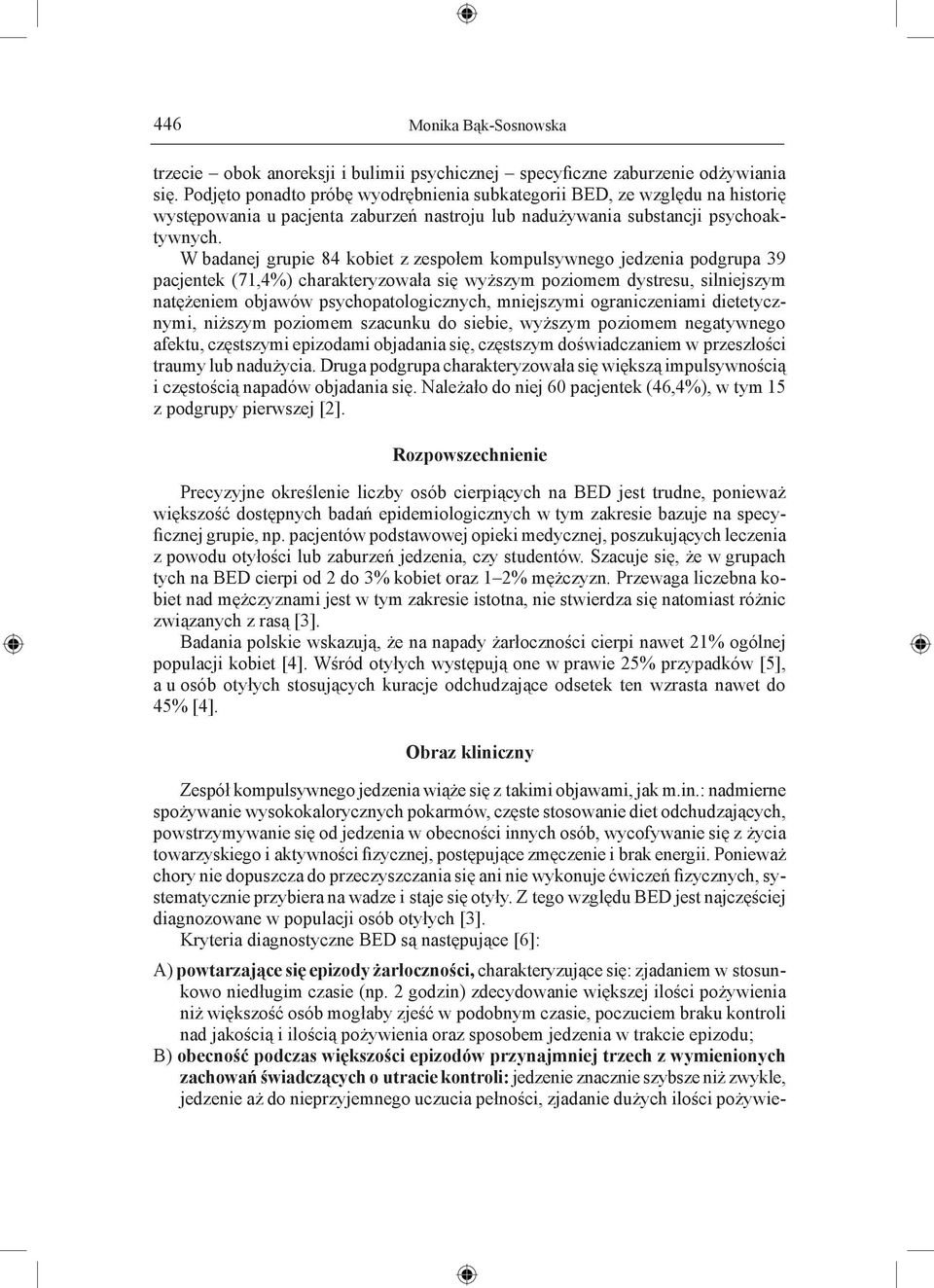 W badanej grupie 84 kobiet z zespołem kompulsywnego jedzenia podgrupa 39 pacjentek (71,4%) charakteryzowała się wyższym poziomem dystresu, silniejszym natężeniem objawów psychopatologicznych,