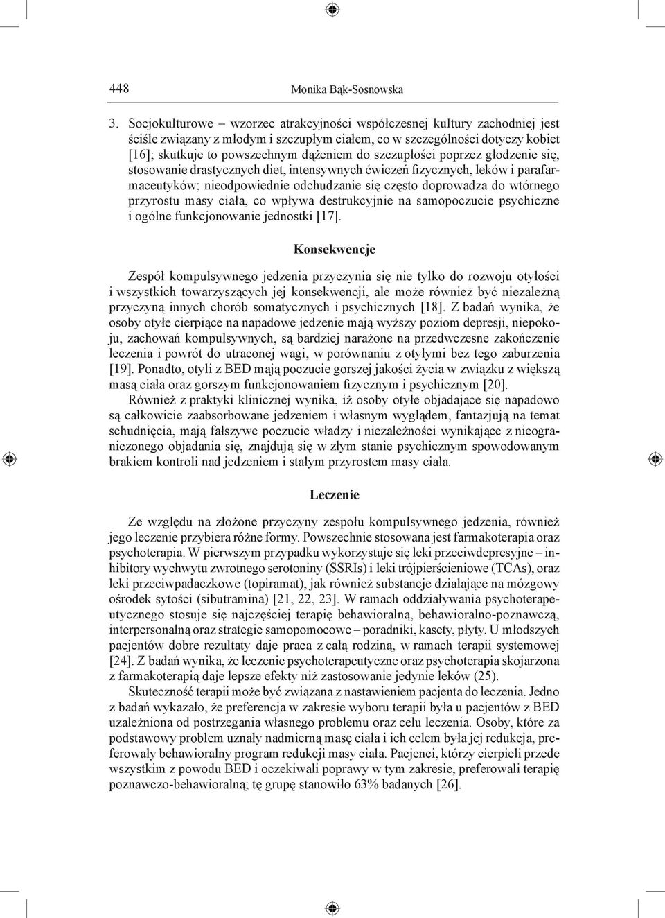 szczupłości poprzez głodzenie się, stosowanie drastycznych diet, intensywnych ćwiczeń fizycznych, leków i parafarmaceutyków; nieodpowiednie odchudzanie się często doprowadza do wtórnego przyrostu