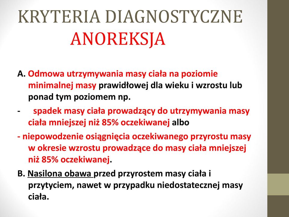 - spadek masy ciała prowadzący do utrzymywania masy ciała mniejszej niż 85% oczekiwanej albo - niepowodzenie osiągnięcia