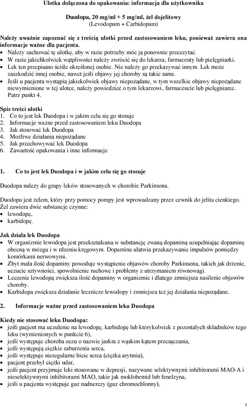 W razie jakichkolwiek wątpliwości należy zwrócić się do lekarza, farmaceuty lub pielęgniarki. Lek ten przepisano ściśle określonej osobie. Nie należy go przekazywać innym.