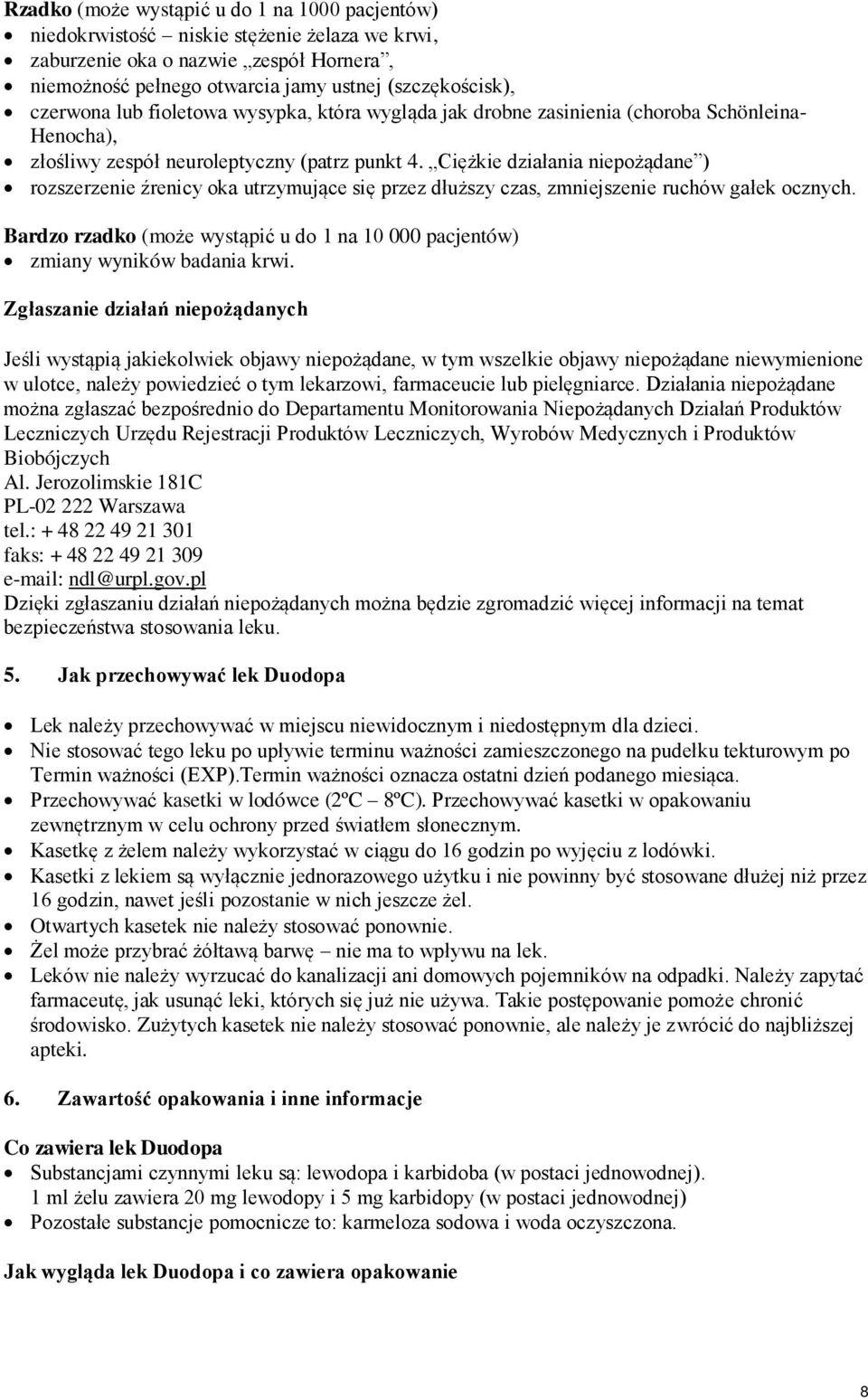 Ciężkie działania niepożądane ) rozszerzenie źrenicy oka utrzymujące się przez dłuższy czas, zmniejszenie ruchów gałek ocznych.