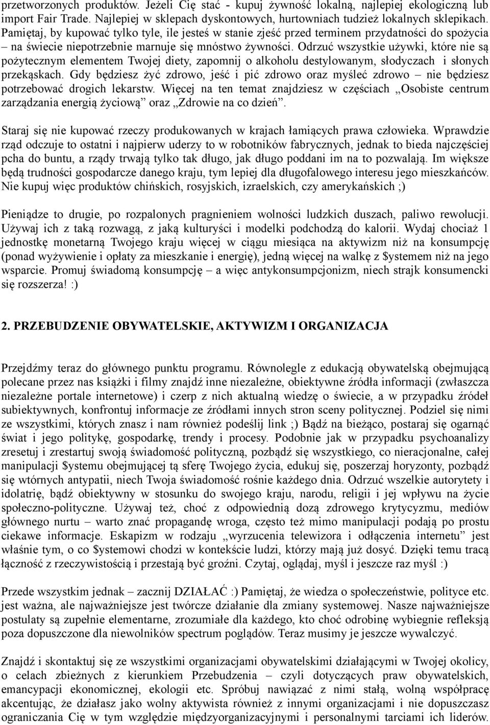 Odrzuć wszystkie używki, które nie są pożytecznym elementem Twojej diety, zapomnij o alkoholu destylowanym, słodyczach i słonych przekąskach.