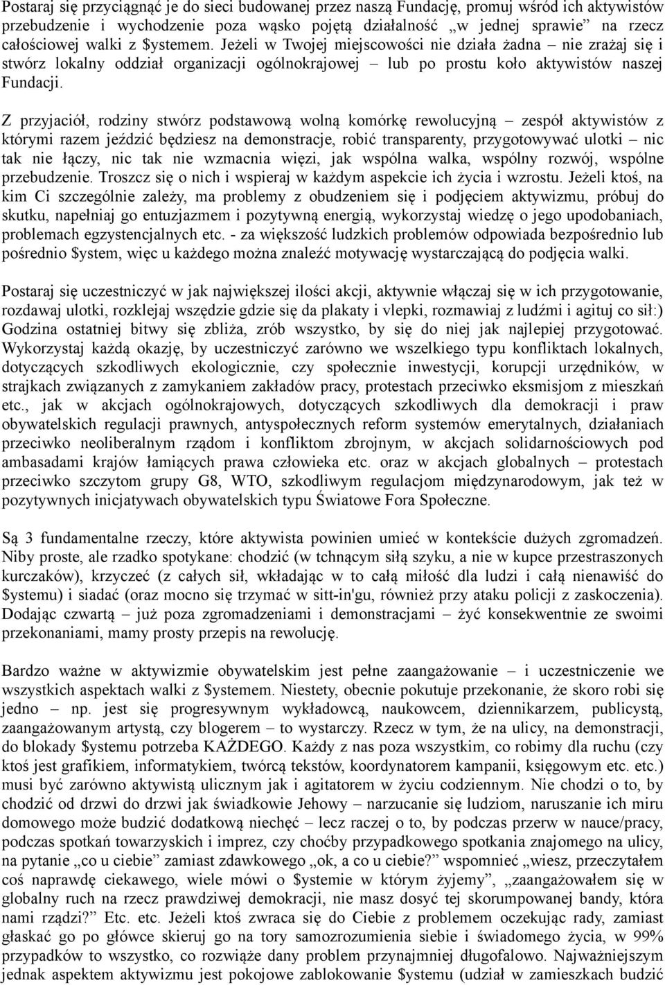 Z przyjaciół, rodziny stwórz podstawową wolną komórkę rewolucyjną zespół aktywistów z którymi razem jeździć będziesz na demonstracje, robić transparenty, przygotowywać ulotki nic tak nie łączy, nic