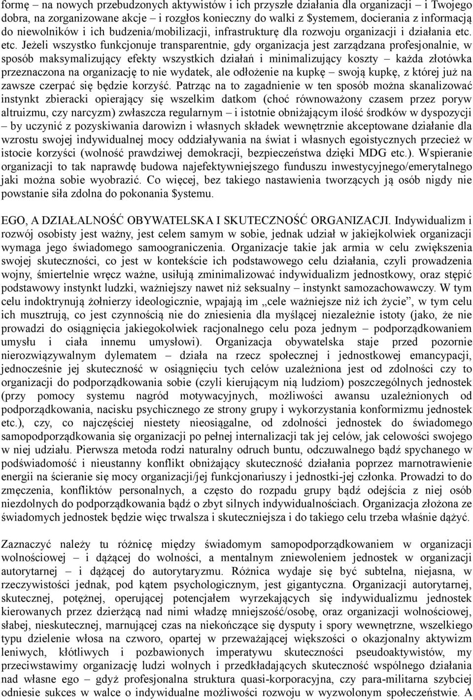 etc. Jeżeli wszystko funkcjonuje transparentnie, gdy organizacja jest zarządzana profesjonalnie, w sposób maksymalizujący efekty wszystkich działań i minimalizujący koszty każda złotówka przeznaczona