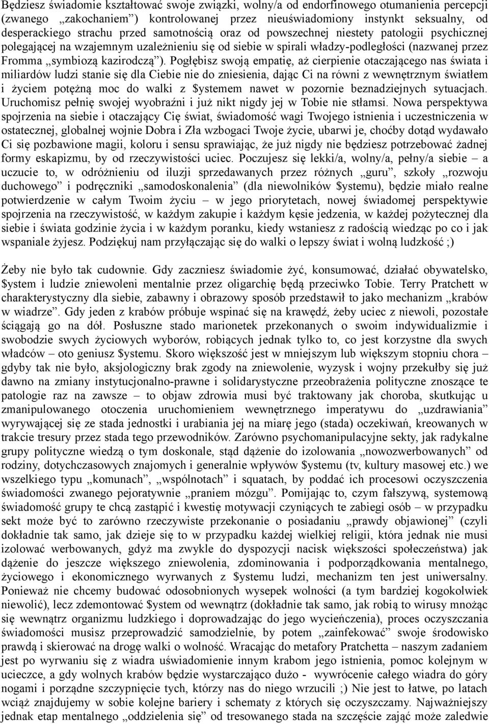 Pogłębisz swoją empatię, aż cierpienie otaczającego nas świata i miliardów ludzi stanie się dla Ciebie nie do zniesienia, dając Ci na równi z wewnętrznym światłem i życiem potężną moc do walki z