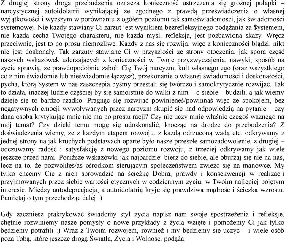 Nie każdy stawiany Ci zarzut jest wynikiem bezrefleksyjnego podążania za $ystemem, nie każda cecha Twojego charakteru, nie każda myśl, refleksja, jest pozbawiona skazy.