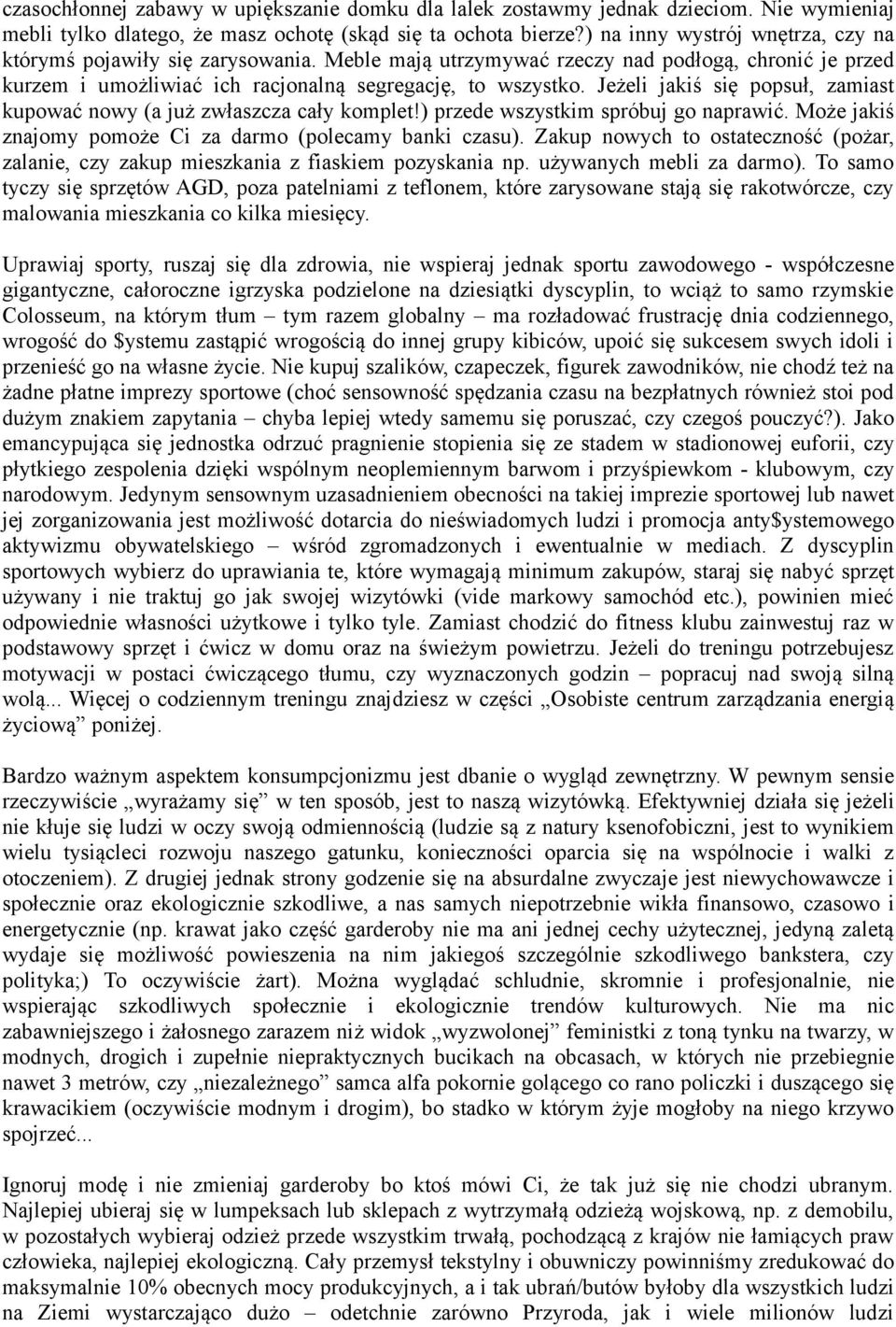 Jeżeli jakiś się popsuł, zamiast kupować nowy (a już zwłaszcza cały komplet!) przede wszystkim spróbuj go naprawić. Może jakiś znajomy pomoże Ci za darmo (polecamy banki czasu).