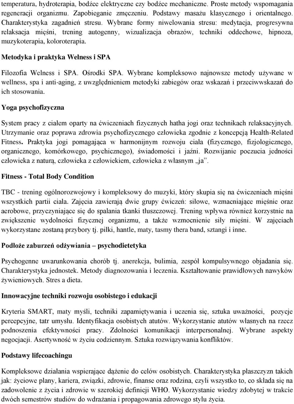 Wybrane formy niwelowania stresu: medytacja, progresywna relaksacja mięśni, trening autogenny, wizualizacja obrazów, techniki oddechowe, hipnoza, muzykoterapia, koloroterapia.