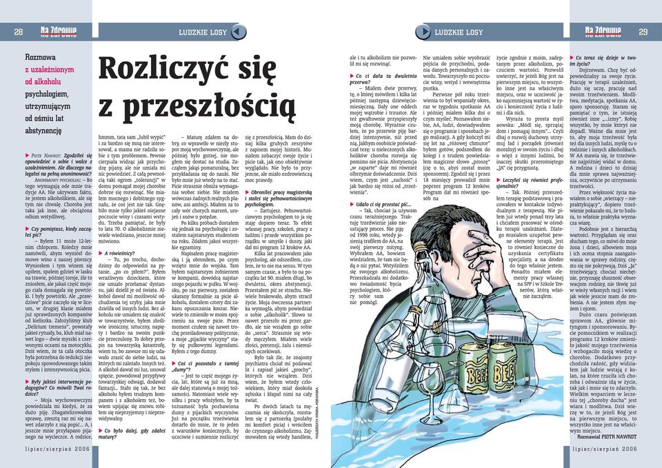 Choroba jest taka jak inne, ale obciążona odium wstydliwej. Czy pamiętasz, kiedy zacząłeś pić? Byłem 11 może 12-letnim chłopcem. Koledzy mnie namówili, abym wyniósł domowe wino z naszej piwnicy.