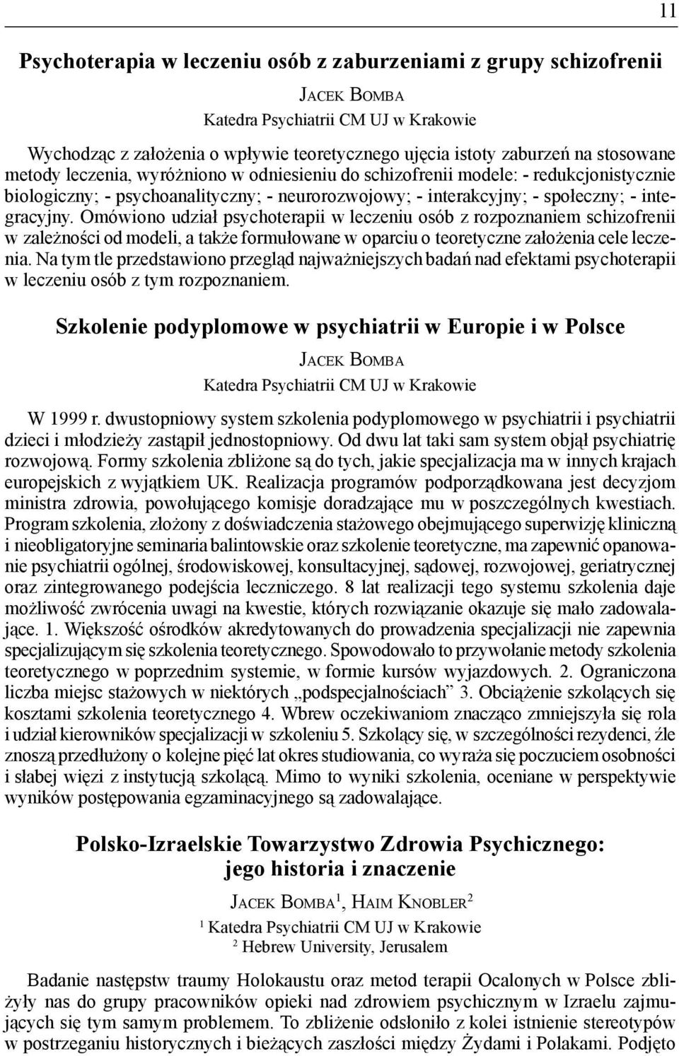 Omówiono udział psychoterapii w leczeniu osób z rozpoznaniem schizofrenii w zależności od modeli, a także formułowane w oparciu o teoretyczne założenia cele leczenia.