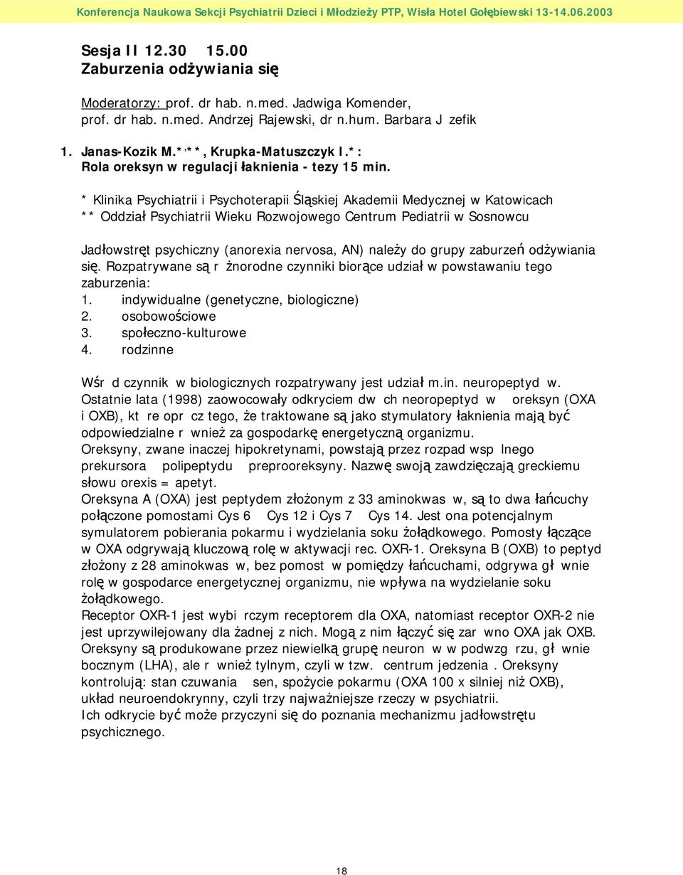 * Klinika Psychiatrii i Psychoterapii Śląskiej Akademii Medycznej w Katowicach ** Oddział Psychiatrii Wieku Rozwojowego Centrum Pediatrii w Sosnowcu Jadłowstręt psychiczny (anorexia nervosa, AN)