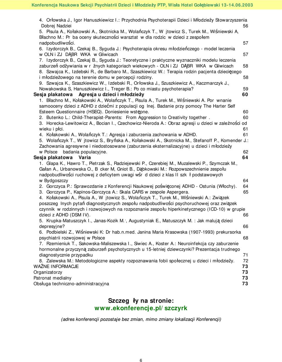 : Psychoterapia okresu młodzieńczego - model leczenia w OLN i ZJ DĄBR WKA w Gliwicach 57 7. Izydorczyk B., Czekaj B., Syguda J.