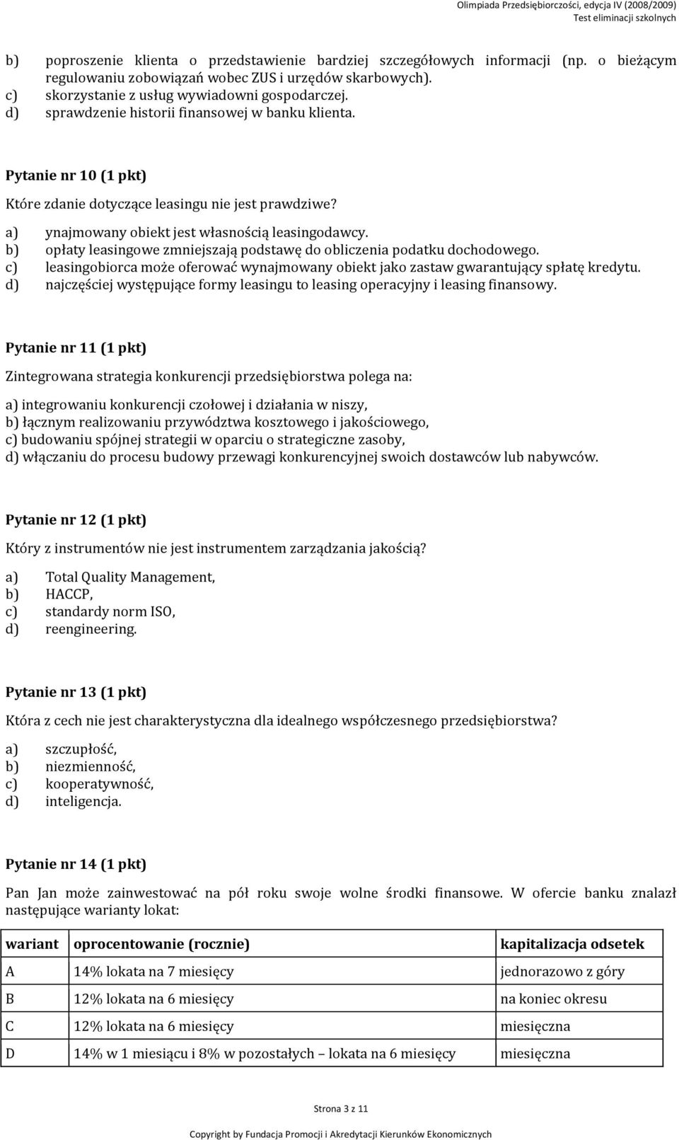 b) opłaty leasingowe zmniejszają podstawę do obliczenia podatku dochodowego. c) leasingobiorca może oferować wynajmowany obiekt jako zastaw gwarantujący spłatę kredytu.