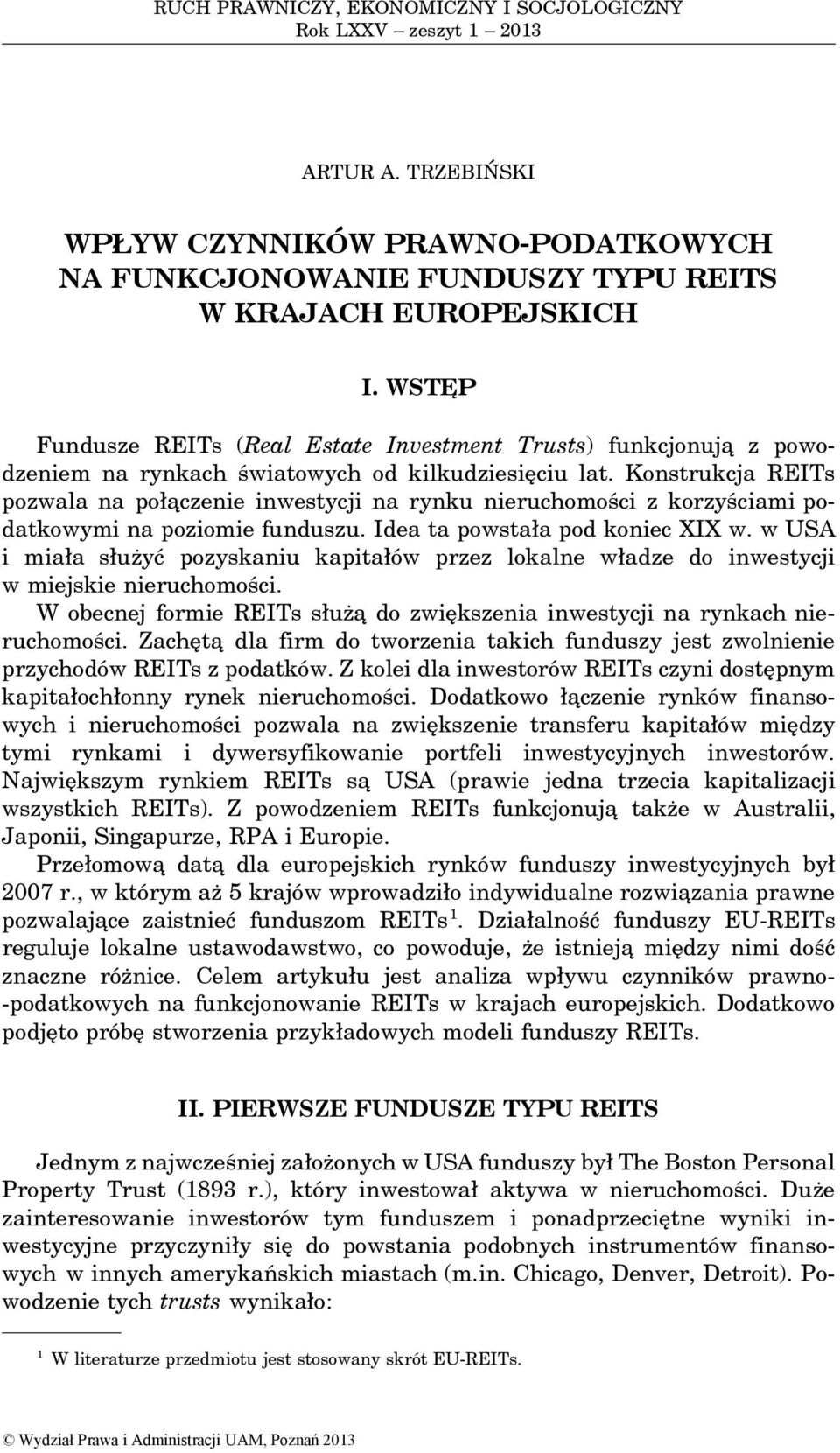 WSTE P Fundusze REITs (Real Estate Investment Trusts) funkcjonuja z powodzeniem na rynkach światowych od kilkudziesięciu lat.