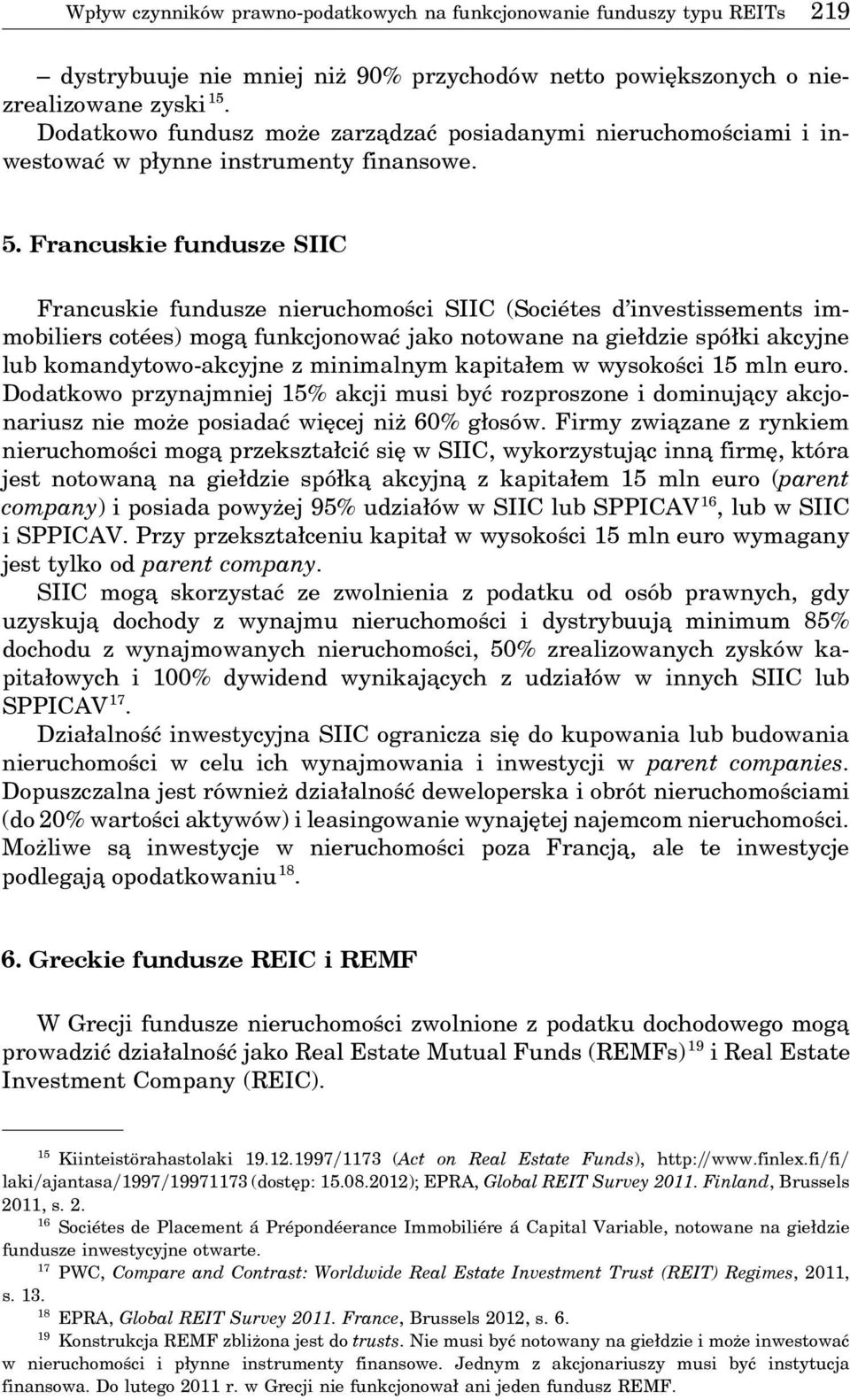 Francuskie fundusze SIIC Francuskie fundusze nieruchomości SIIC (Sociétes d investissements immobiliers cotées) moga funkcjonować jako notowane na giełdzie spółki akcyjne lub komandytowo-akcyjne z