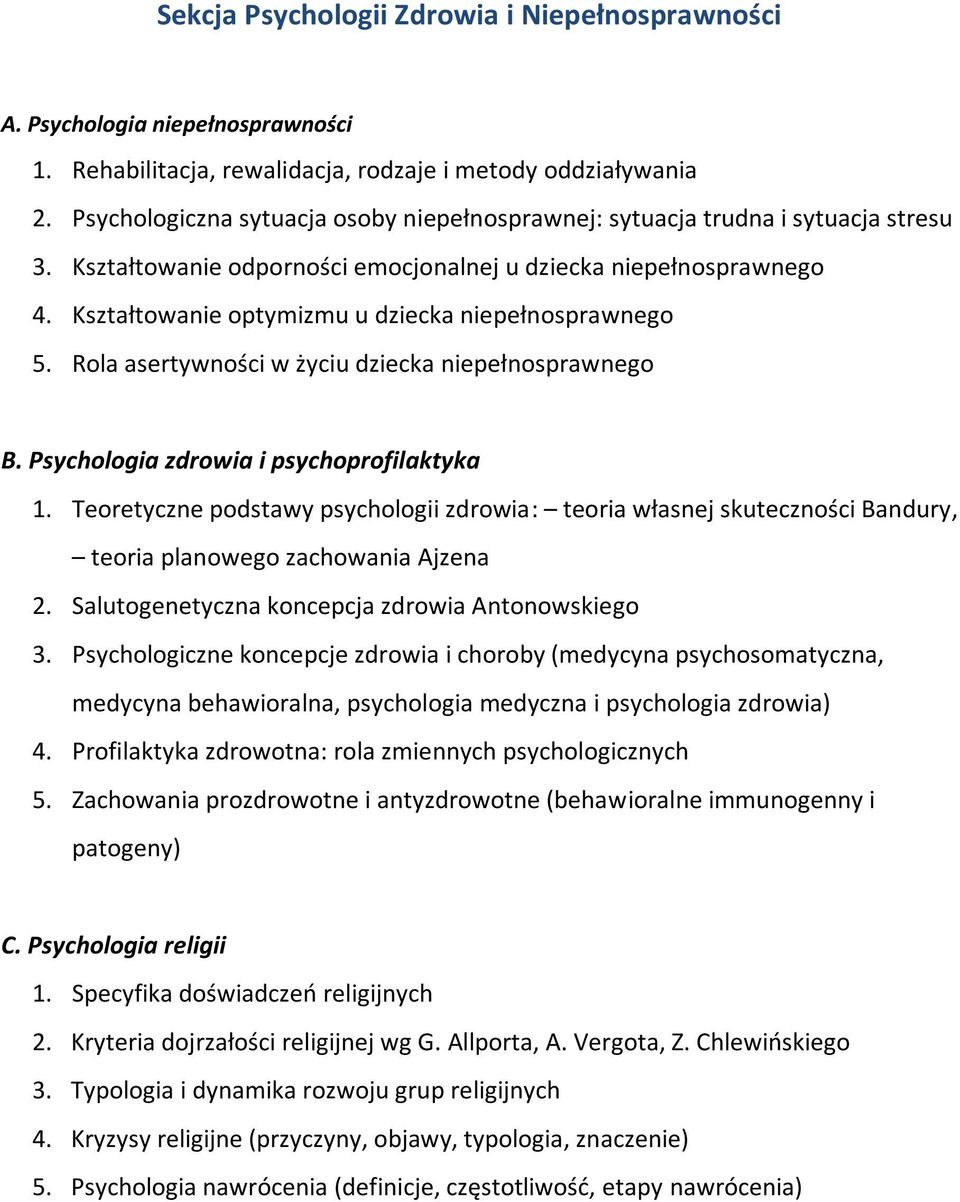 Kształtowanie optymizmu u dziecka niepełnosprawnego 5. Rola asertywności w życiu dziecka niepełnosprawnego B. Psychologia zdrowia i psychoprofilaktyka 1.