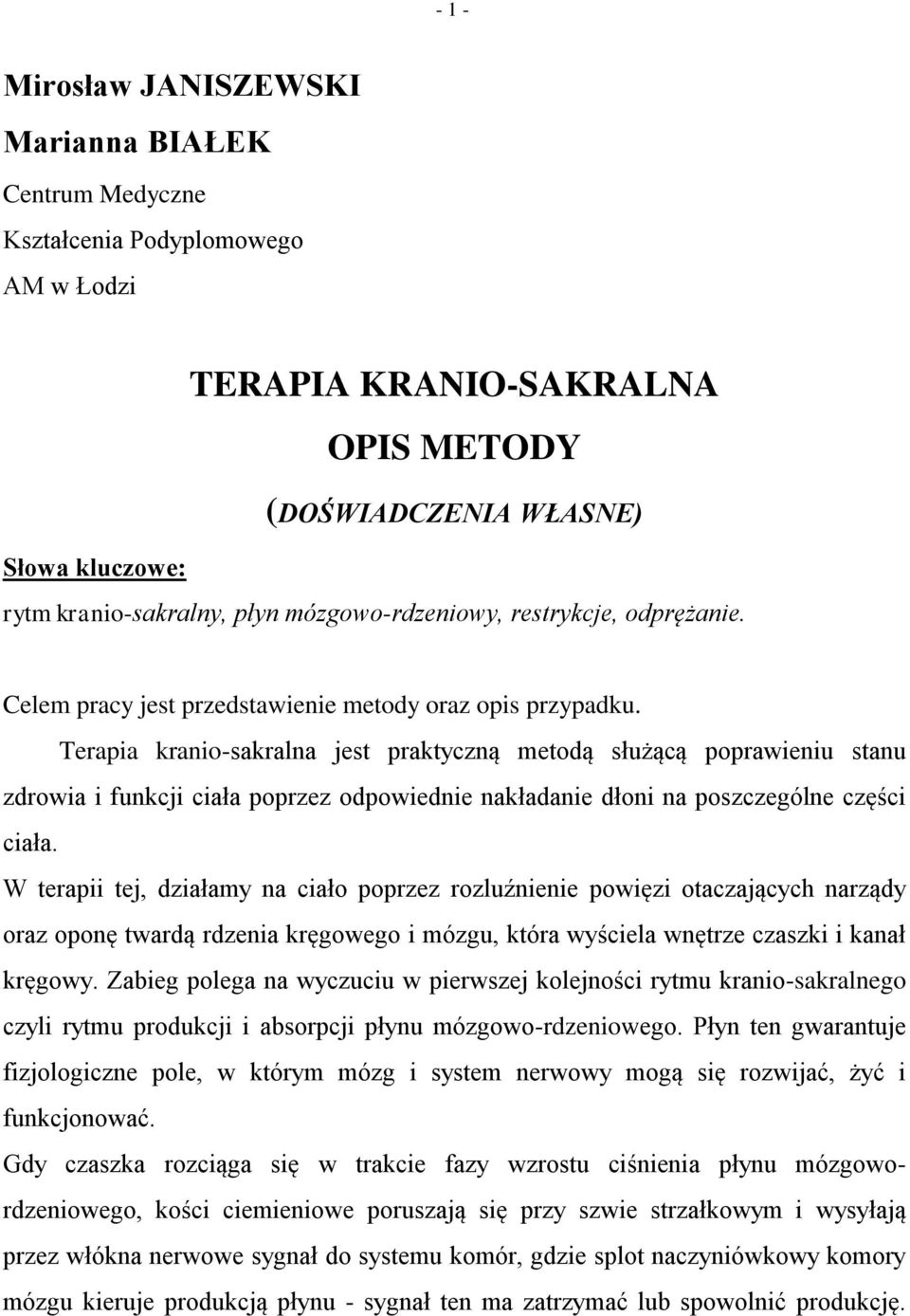 Terapia kranio-sakralna jest praktyczną metodą służącą poprawieniu stanu zdrowia i funkcji ciała poprzez odpowiednie nakładanie dłoni na poszczególne części ciała.