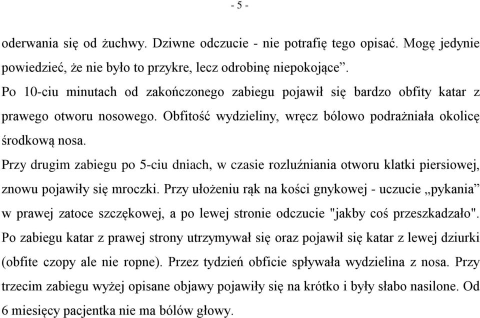 Przy drugim zabiegu po 5-ciu dniach, w czasie rozluźniania otworu klatki piersiowej, znowu pojawiły się mroczki.