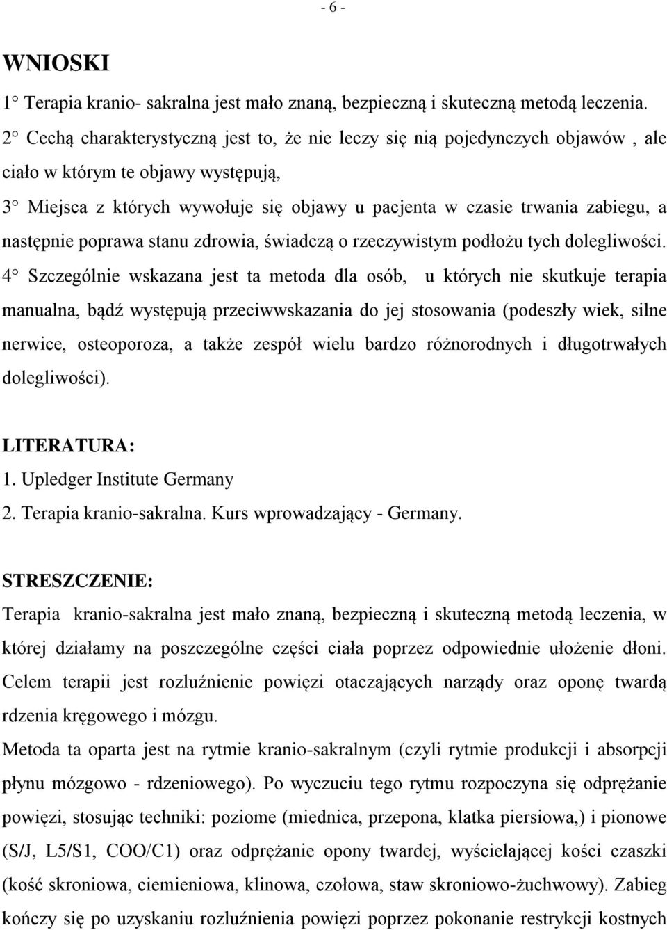 następnie poprawa stanu zdrowia, świadczą o rzeczywistym podłożu tych dolegliwości.