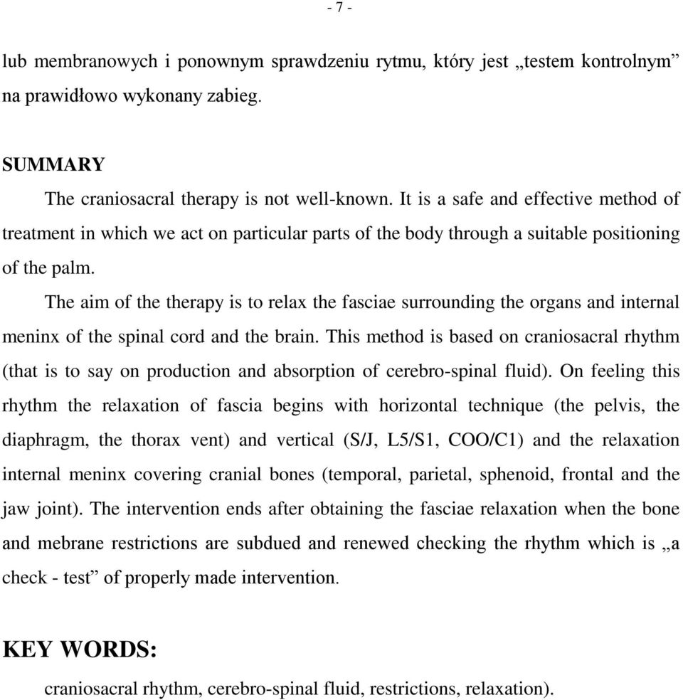 The aim of the therapy is to relax the fasciae surrounding the organs and internal meninx of the spinal cord and the brain.