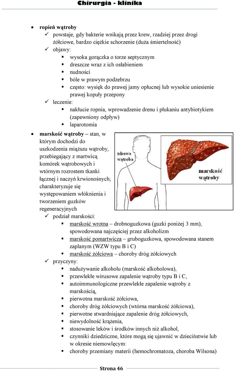 antybiotykiem (zapewniony odpływ) laparotomia marskość wątroby stan, w którym dochodzi do uszkodzenia miąższu wątroby, przebiegający z martwicą komórek wątrobowych i wtórnym rozrostem tkanki łącznej